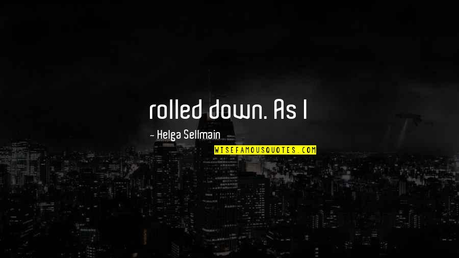 Azurda Quotes By Helga Sellmain: rolled down. As I