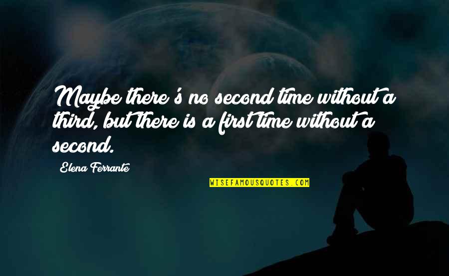 Azurdia Mma Quotes By Elena Ferrante: Maybe there's no second time without a third,