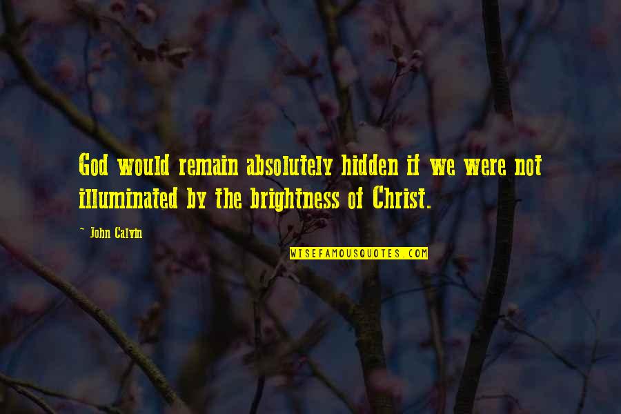 Azurdia Mma Quotes By John Calvin: God would remain absolutely hidden if we were
