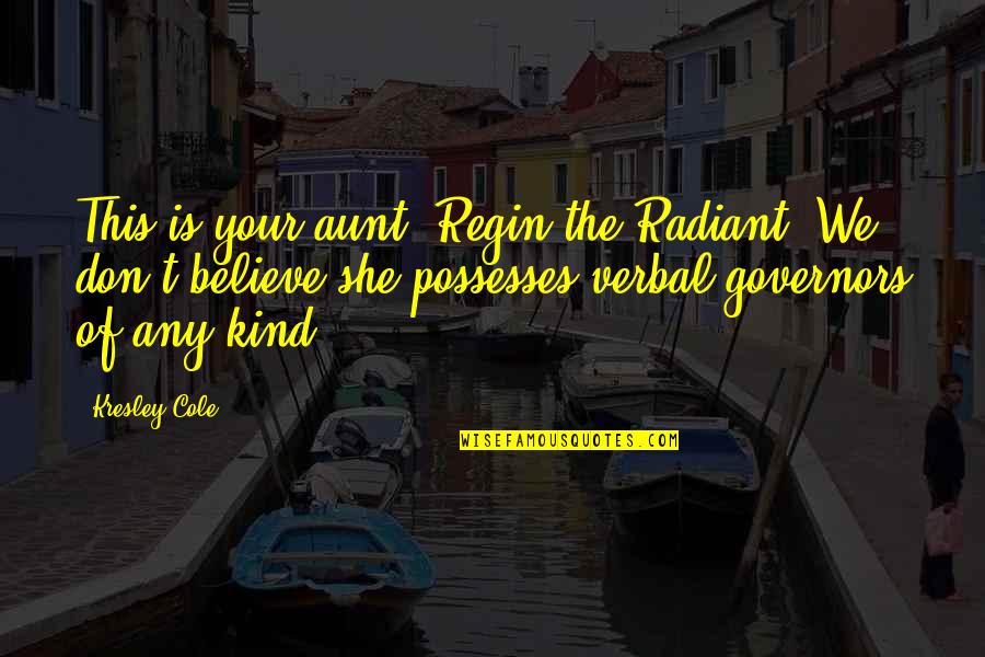 Azurdia Mma Quotes By Kresley Cole: This is your aunt, Regin the Radiant. We