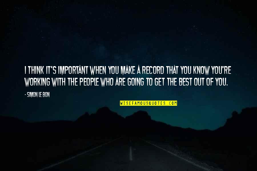 Azurdia Mma Quotes By Simon Le Bon: I think it's important when you make a