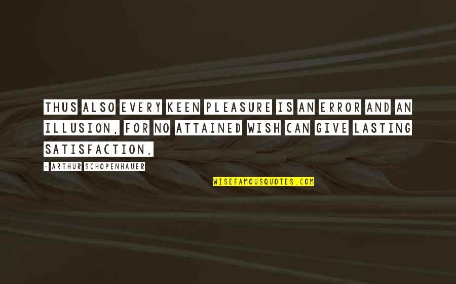 Azurdia Revelation Quotes By Arthur Schopenhauer: Thus also every keen pleasure is an error Azurdia Revelation Quotes By Arthur Schopenhauer: Thus also every keen pleasure is an error