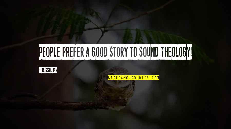 Azure Antoinette Quotes By Rossol Ian: People prefer a good story to sound theology!