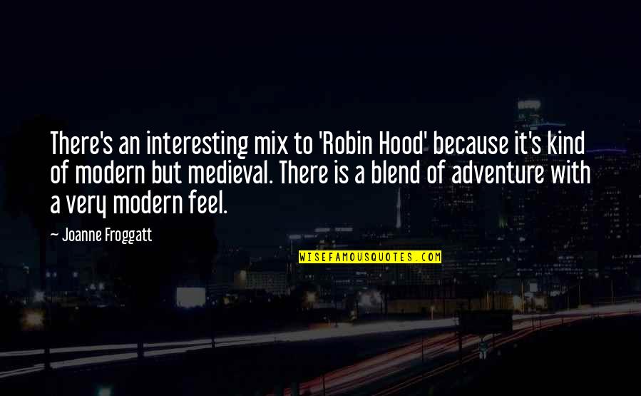 Azurette Drill Quotes By Joanne Froggatt: There's an interesting mix to 'Robin Hood' because Azurette Drill Quotes By Joanne Froggatt: There's an interesting mix to 'Robin Hood' because