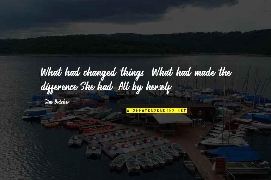 Azureussoft Quotes By Jim Butcher: What had changed things? What had made the
