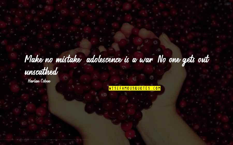 Azurmendi Restaurant Quotes By Harlan Coben: Make no mistake, adolescence is a war. No