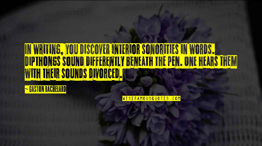 Azwir Fitrianto Quotes By Gaston Bachelard: In writing, you discover interior sonorities in words.