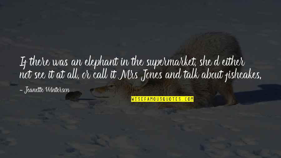 Azwir Fitrianto Quotes By Jeanette Winterson: If there was an elephant in the supermarket, Azwir Fitrianto Quotes By Jeanette Winterson: If there was an elephant in the supermarket,