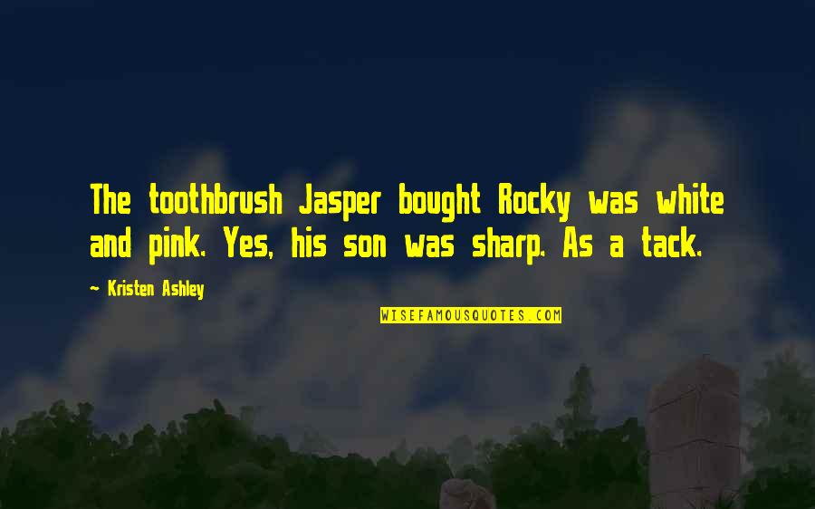 Azza Wa Jalla Quotes By Kristen Ashley: The toothbrush Jasper bought Rocky was white and Azza Wa Jalla Quotes By Kristen Ashley: The toothbrush Jasper bought Rocky was white and