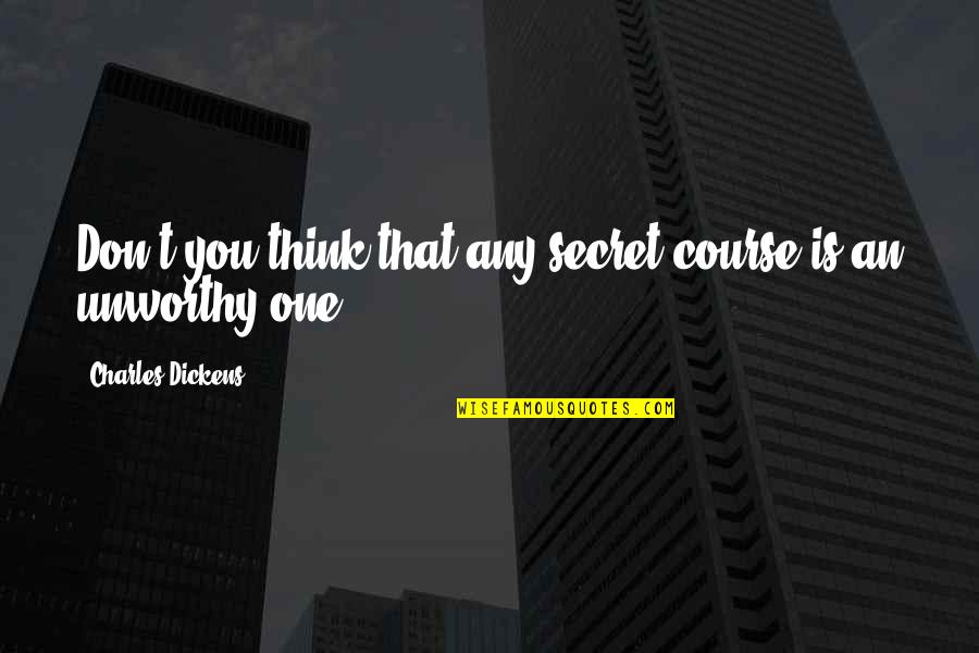 Azzaba Quotes By Charles Dickens: Don't you think that any secret course is