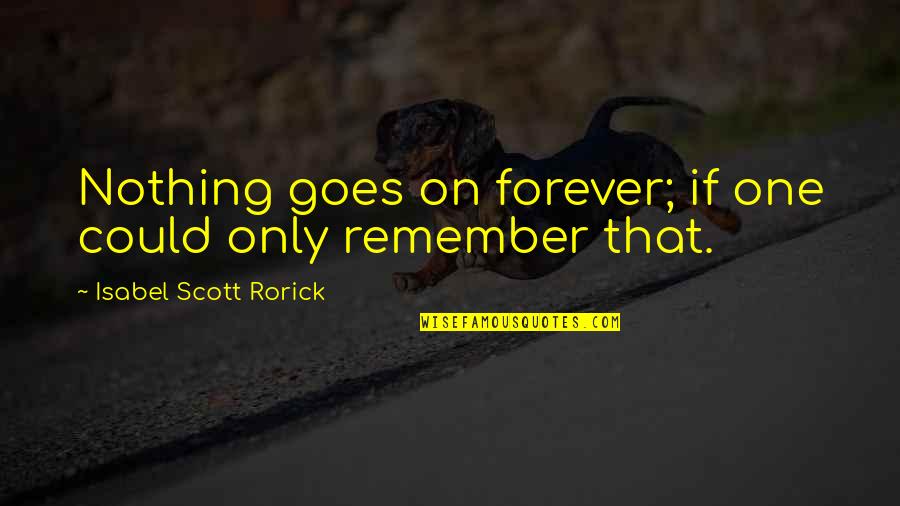Azzar Quotes By Isabel Scott Rorick: Nothing goes on forever; if one could only Azzar Quotes By Isabel Scott Rorick: Nothing goes on forever; if one could only