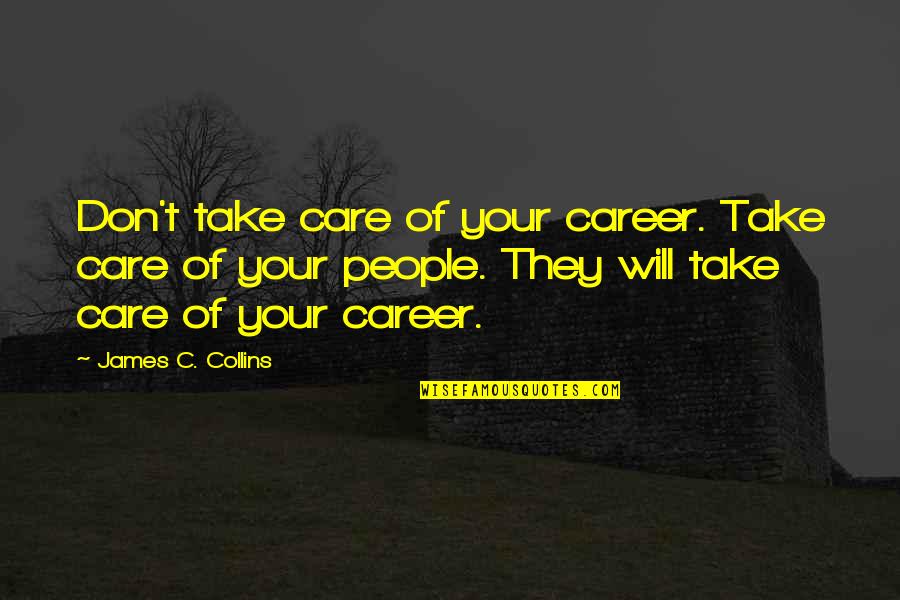 Azzaras Interiors Quotes By James C. Collins: Don't take care of your career. Take care