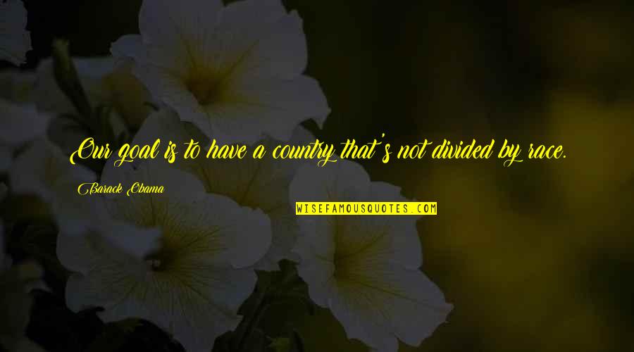 Azzardo Font Quotes By Barack Obama: Our goal is to have a country that's
