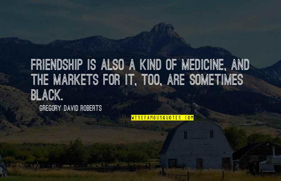 Azzardo Font Quotes By Gregory David Roberts: Friendship is also a kind of medicine, and Azzardo Font Quotes By Gregory David Roberts: Friendship is also a kind of medicine, and