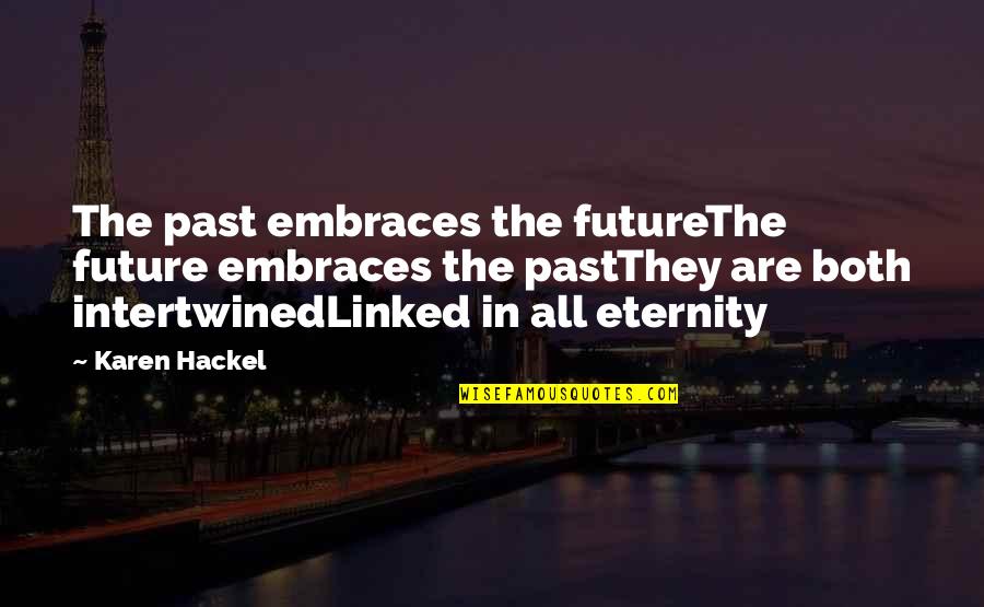 Azzardo Font Quotes By Karen Hackel: The past embraces the futureThe future embraces the