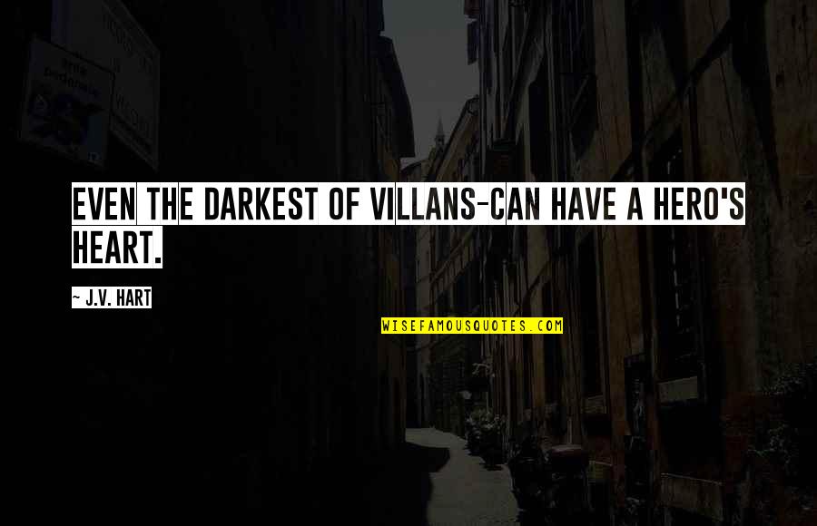 Azzarelli Place Quotes By J.V. Hart: Even the darkest of villans-can have a hero's