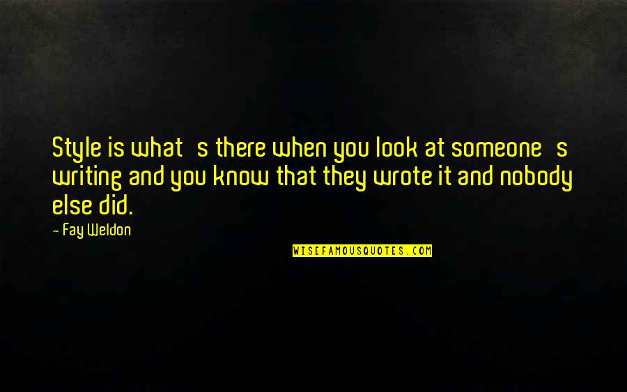Azzareya Myspace Quotes By Fay Weldon: Style is what's there when you look at Azzareya Myspace Quotes By Fay Weldon: Style is what's there when you look at