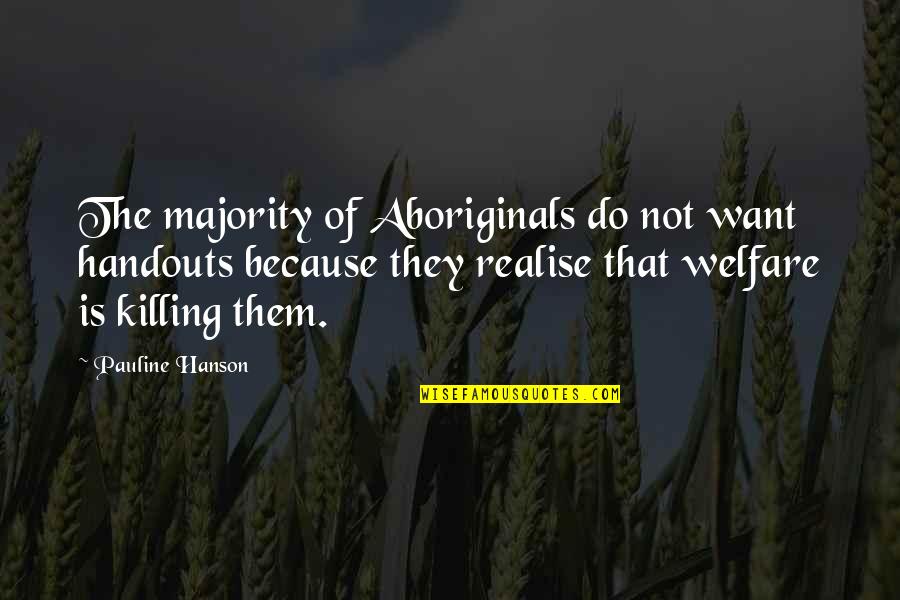 Azzareya Myspace Quotes By Pauline Hanson: The majority of Aboriginals do not want handouts
