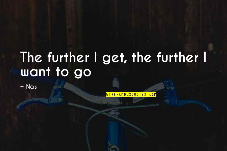 Azzawi Sabra Quotes By Nas: The further I get, the further I want