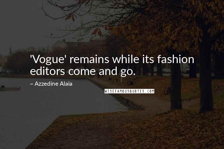 Azzedine Alaia quotes: 'Vogue' remains while its fashion editors come and go.