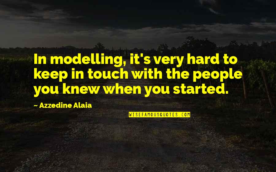 Azzedine Alaia Quotes By Azzedine Alaia: In modelling, it's very hard to keep in