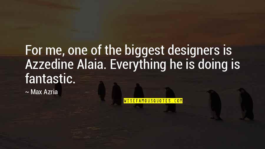 Azzedine Alaia Quotes By Max Azria: For me, one of the biggest designers is