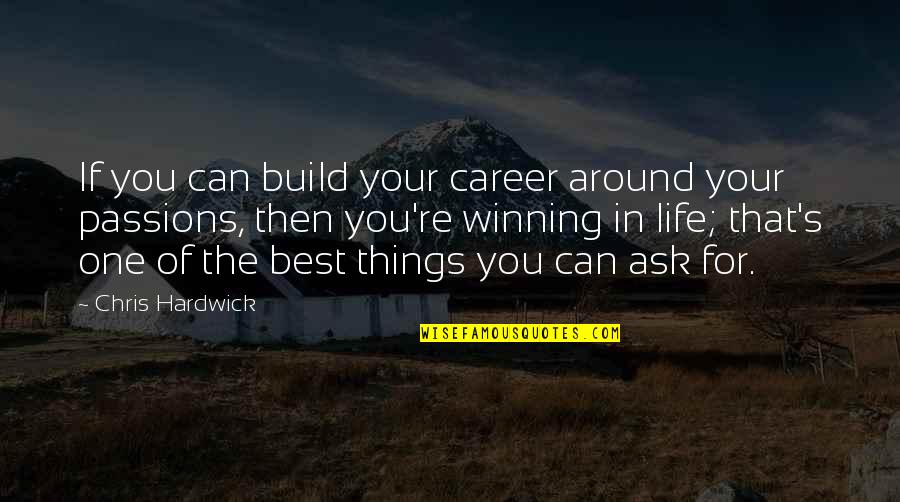Azzie World Quotes By Chris Hardwick: If you can build your career around your Azzie World Quotes By Chris Hardwick: If you can build your career around your