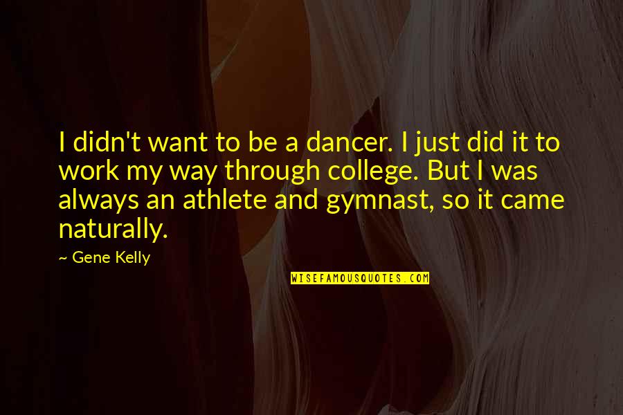 Azzo Air Quotes By Gene Kelly: I didn't want to be a dancer. I Azzo Air Quotes By Gene Kelly: I didn't want to be a dancer. I