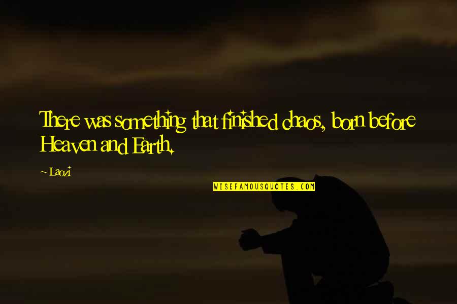 Azzolin Quotes By Laozi: There was something that finished chaos, born before