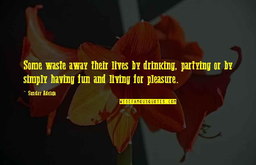 Azzolin Quotes By Sunday Adelaja: Some waste away their lives by drinking, partying Azzolin Quotes By Sunday Adelaja: Some waste away their lives by drinking, partying