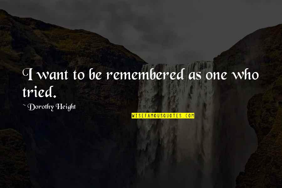 Azzolini Lazise Quotes By Dorothy Height: I want to be remembered as one who