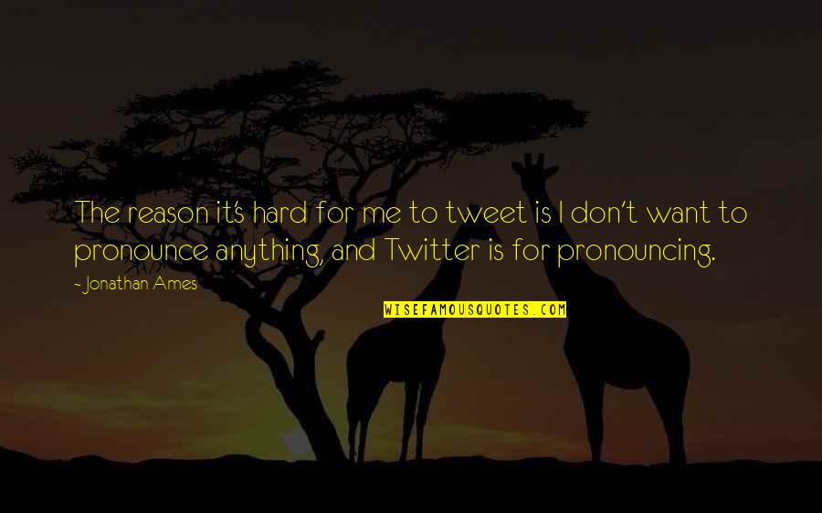 Azzopardi Quotes By Jonathan Ames: The reason it's hard for me to tweet Azzopardi Quotes By Jonathan Ames: The reason it's hard for me to tweet