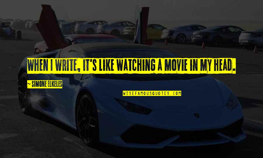 Azzurra Marina Quotes By Simone Elkeles: When I write, it's like watching a movie Azzurra Marina Quotes By Simone Elkeles: When I write, it's like watching a movie