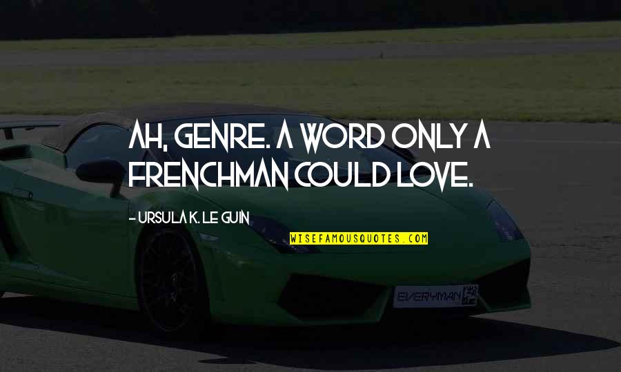 Azzurra Sea Quotes By Ursula K. Le Guin: Ah, genre. A word only a Frenchman could