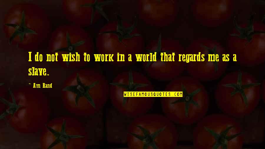 Azzurro Thetys Metallic Quotes By Ayn Rand: I do not wish to work in a