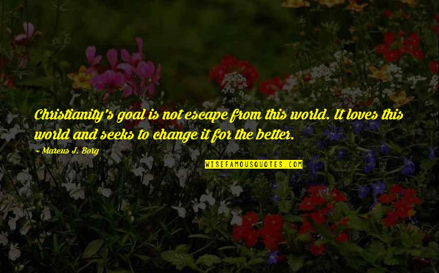 Azzurro Thetys Metallic Quotes By Marcus J. Borg: Christianity's goal is not escape from this world. Azzurro Thetys Metallic Quotes By Marcus J. Borg: Christianity's goal is not escape from this world.