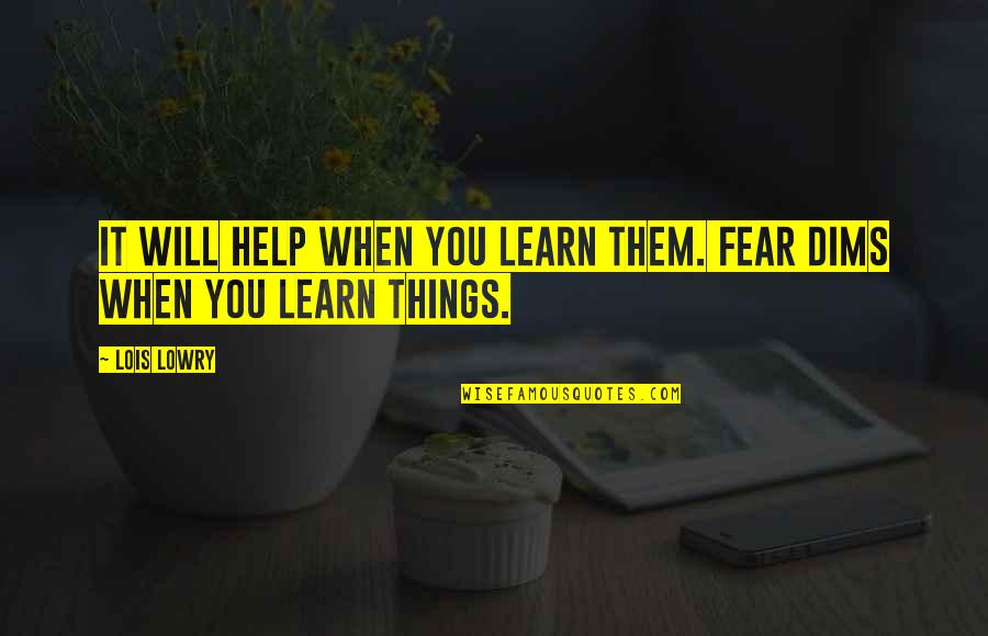 Azzyland Quotes By Lois Lowry: It will help when you learn them. Fear