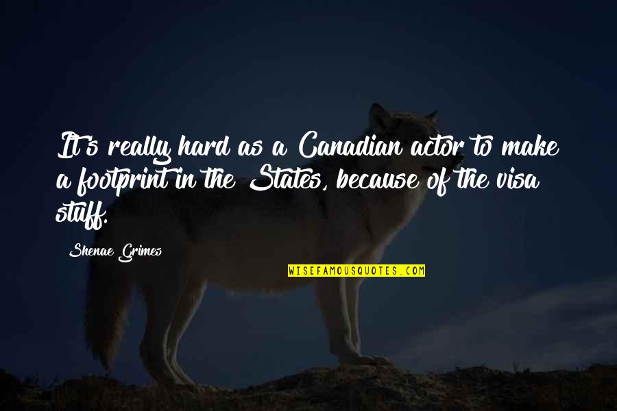 B 1 Visa Quotes By Shenae Grimes: It's really hard as a Canadian actor to