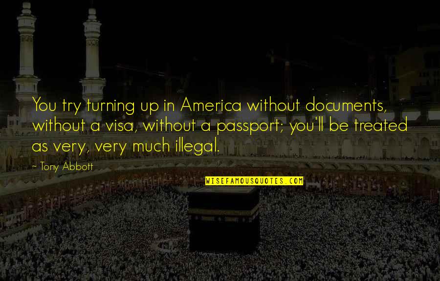 B 1 Visa Quotes By Tony Abbott: You try turning up in America without documents, B 1 Visa Quotes By Tony Abbott: You try turning up in America without documents,