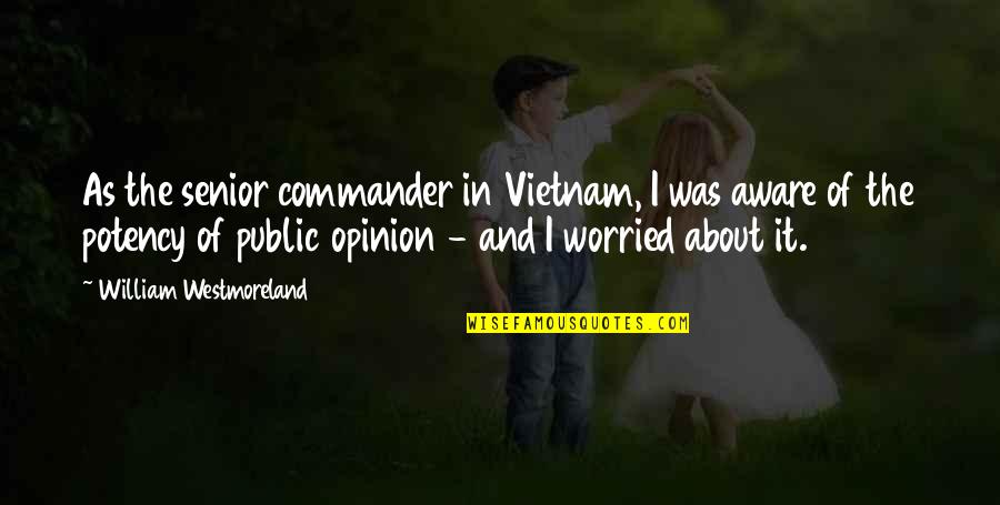 B A Billingsly Quotes By William Westmoreland: As the senior commander in Vietnam, I was B A Billingsly Quotes By William Westmoreland: As the senior commander in Vietnam, I was