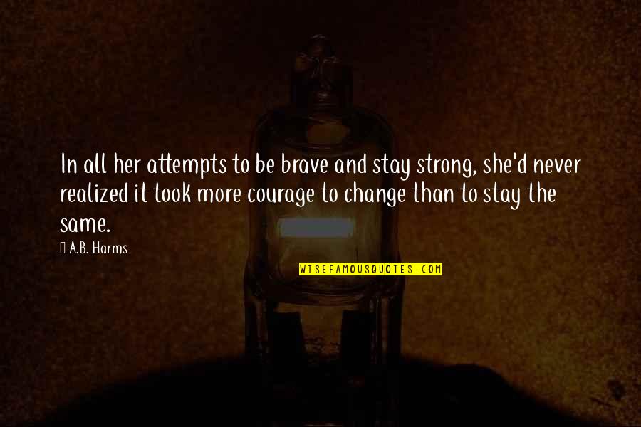 B.a.n.d Quotes By A.B. Harms: In all her attempts to be brave and