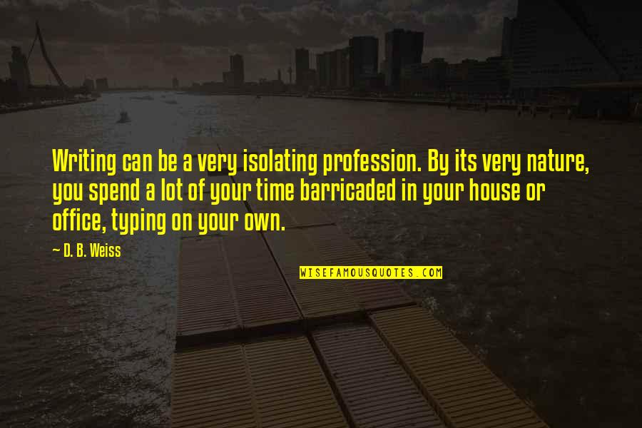 B.a.n.d Quotes By D. B. Weiss: Writing can be a very isolating profession. By