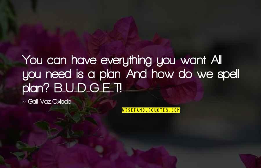 B.a.n.d Quotes By Gail Vaz-Oxlade: You can have everything you want. All you