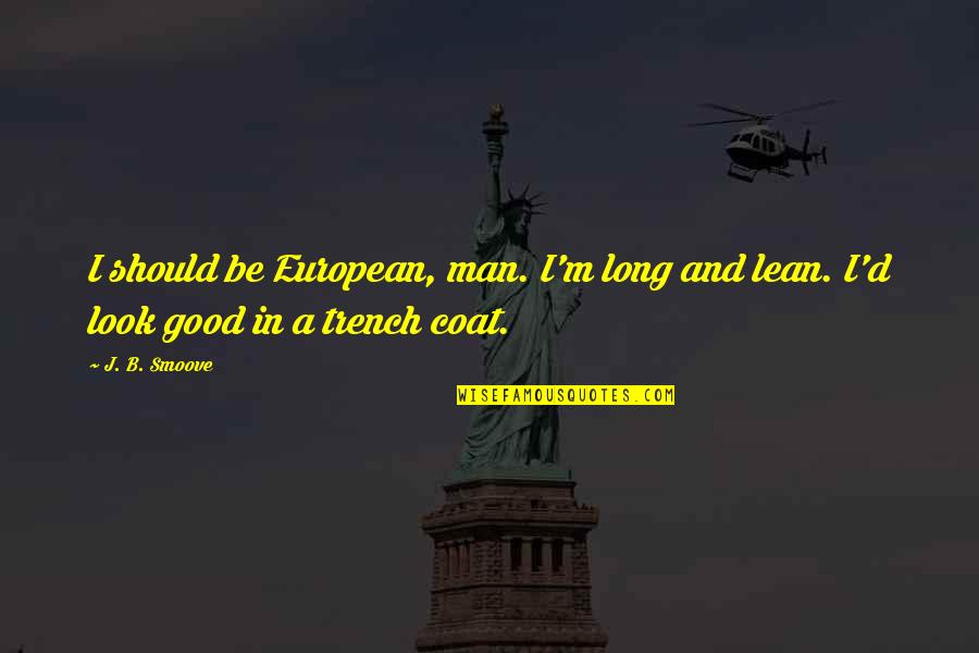 B.a.n.d Quotes By J. B. Smoove: I should be European, man. I'm long and