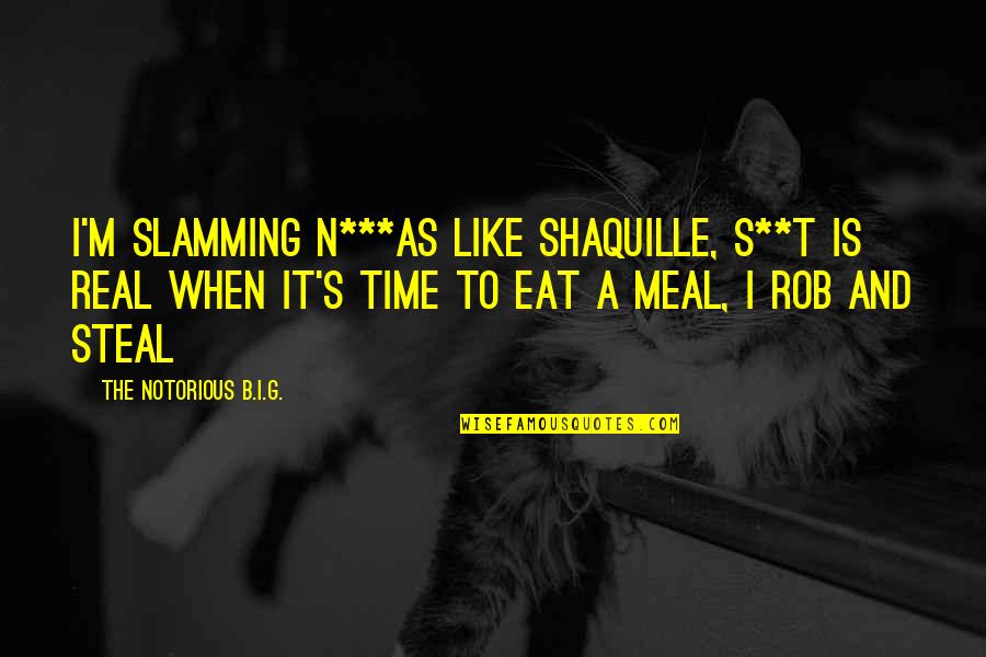 B.a.n.d Quotes By The Notorious B.I.G.: I'm slamming n***as like Shaquille, s**t is real