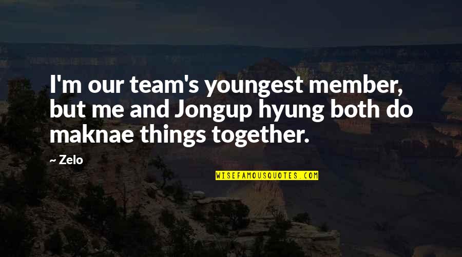 B.a.p Jongup Quotes By Zelo: I'm our team's youngest member, but me and