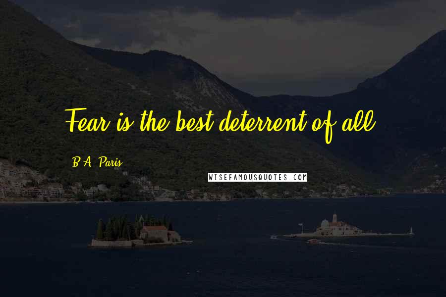 B.A. Paris quotes: Fear is the best deterrent of all.