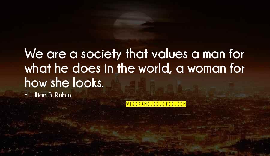 B.a. Quotes By Lillian B. Rubin: We are a society that values a man