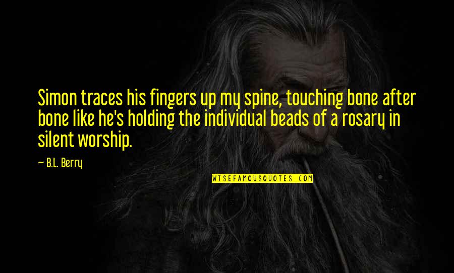 B A S S Quotes By B.L. Berry: Simon traces his fingers up my spine, touching