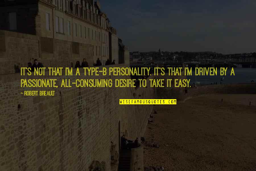 B A S S Quotes By Robert Breault: It's not that I'm a Type-B personality. It's